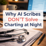 Why AI Scribes Don’t Solve Charting at Night (And What Actually Does)